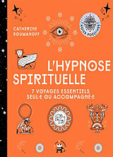 Broché L'hypnose spirituelle : 7 voyages essentiels seul.e ou accompagné.e de Catherine Roumanoff