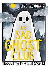 Broché Le Sad Ghost Club : trouve ta famille d'âmes de Lize Meddings