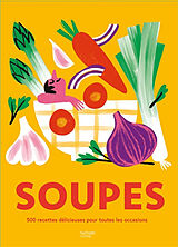 Broché Soupes : 500 recettes délicieuses pour toutes les occasions de 