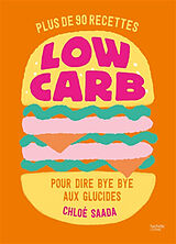 Broché Low carb : plus de 90 recettes pour dire bye bye aux glucides de Chloé Saada