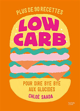 Broché Low carb : plus de 90 recettes pour dire bye bye aux glucides de Chloé Saada