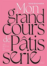Broschiert Mon grand cours de pâtisserie : l'essentiel de la pâtisserie en plus de 500 recettes et pas à pas von Eddie Benghanem