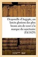 Kartonierter Einband Despouille d'Aegypte, ou larcin glorieux des plus beaux airs de cour, appliquez à la marque von Ballard