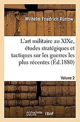 Kartonierter Einband L'art militaire au XIXe siècle. Etudes stratégiques et tactiques sur les guerres les plus récentes von Tbd