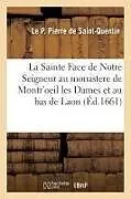 Kartonierter Einband La Sainte Face de Notre Seigneur au monastere de Montr'oeil les Dames et maintenant au bas de Laon von Tbd