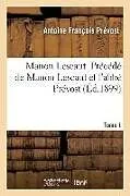 Kartonierter Einband (Kt) Manon Lescaut. Précédé de Manon Lescaut Et l'Abbé Prévost. Tome 1 von Antoine François Prévost