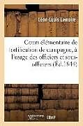 Couverture cartonnée Cours Élémentaire de Fortification de Campagne, À l'Usage Des Officiers Et Sous-Officiers de Léon-Louis Lemaire