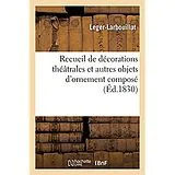 Kartonierter Einband Recueil de Décorations Théâtrales Et Autres Objets d'Ornement Composé von Leger-Larbouillat