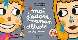 Broschiert Moi j'adore, maman déteste : et vice versa von Elisabeth Brami, Lionel Le Néouanic