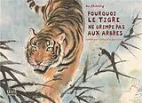Kartonierter Einband Pourquoi le tigre ne grimpe pas aux arbres von Catherine Zarcate, Zhihong He
