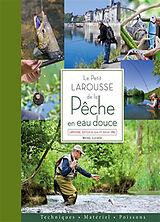 Broché Le petit Larousse de la pêche en eau douce : techniques, matériel, poissons de Michel Luchesi
