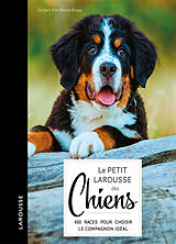 Broschiert Le petit Larousse des chiens : choisir, connaître, comprendre, soigner : 420 races pour choisir le compagnon idéal von Kim Dennis-Bryan