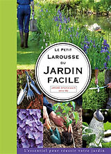 Broché Le petit Larousse du jardin facile : l'essentiel pour réussir votre jardin de Didier Willery