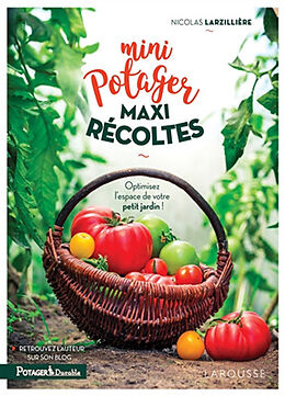 Broché Mini potager, maxi récoltes : optimisez l'espace de votre petit jardin ! de Nicolas Larzillière