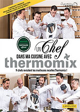 Broché Un chef dans ma cuisine avec Thermomix : 9 chefs revisitent les meilleures recettes Thermomix ! de 