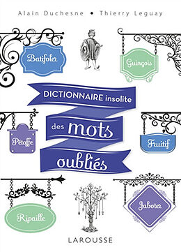 Broché Dictionnaire insolite des mots oubliés de Alain; Leguay, Thierry Duchesne