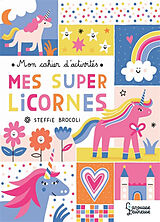 Broché Mes super licornes : mon cahier d'activités de Steffie Brocoli