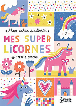 Broché Mes super licornes : mon cahier d'activités de Steffie Brocoli