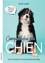 Broché Comprendre son chien : 100 attitudes et petites manies décodées de Trevor Warner