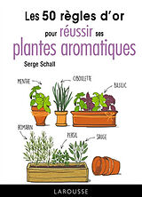 Broché Les 50 règles d'or pour réussir ses plantes aromatiques de Serge Schall