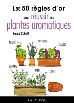 Broché Les 50 règles d'or pour réussir ses plantes aromatiques de Serge Schall