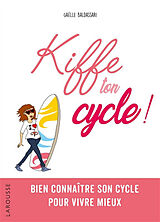 Broschiert Kiffe ton cycle ! : bien connaître son cycle pour vivre mieux von Gaëlle Baldassari