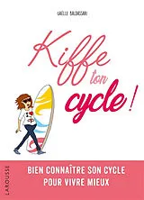 Broschiert Kiffe ton cycle ! : bien connaître son cycle pour vivre mieux von Gaëlle Baldassari