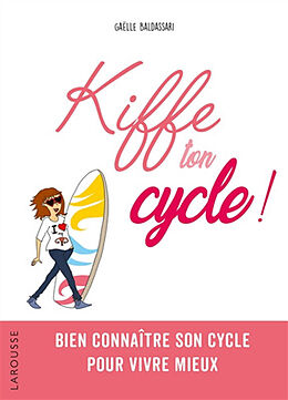 Broschiert Kiffe ton cycle ! : bien connaître son cycle pour vivre mieux von Gaëlle Baldassari