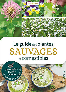 Broschiert Le guide des plantes sauvages et comestibles : reconnaître, cueillir, cuisiner 150 plantes de nos régions von Rudi Beiser