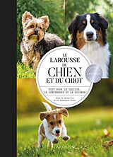 Broché Le Larousse du chien et du chiot : tout pour le choisir, le comprendre et le soigner de Pierre Rousselet-Blanc