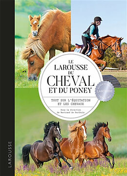 Broché Le Larousse du cheval et du poney : tout sur l'équitation et les chevaux de 