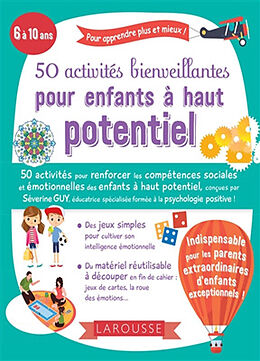 Broché 50 activités bienveillantes pour enfants à haut potentiel : 6 à 10 ans : pour apprendre plus et mieux ! de Séverine Guy