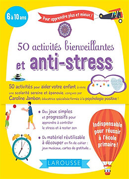 Broché 50 activités bienveillantes et anti-stress : 6 à 10 ans : pour apprendre plus et mieux ! de Caroline Jambon