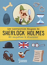 Broché Les incroyables énigmes de Sherlock Holmes : 80 enquêtes à élucider de Sandra Lebrun