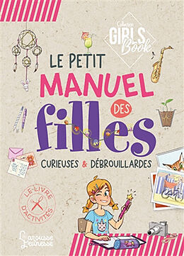 Broché Le petit manuel des filles curieuses & débrouillardes : le livre d'activités de Michèle Lecreux