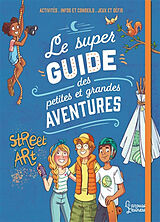 Broché Le super guide des petites et grandes aventures : activités, infos et conseils, jeux et défis de 