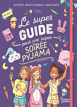 Broché Le super guide pour une super soirée pyjama : activités, infos et conseils, jeux et défis de Aurore Meyer