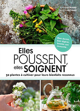 Broché Elles poussent, elles soignent : 50 plantes à cultiver pour leurs bienfaits reconnus de Eve; Mathias, Xavier Gaignard