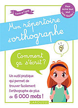 Broché Mon répertoire d'orthographe : comment ça s'écrit ? : à partir de 7 ans de 