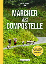 Broché Marcher vers Compostelle : le guide pratique pour préparer son pèlerinage de Philippe Bernard