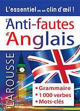 Broché L'anti-fautes d'anglais : grammaire, 1.000 verbes, mots-clés : l'essentiel en un clin d'oeil ! de 