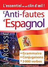 Broché L'anti-fautes d'espagnol : grammaire, conjugaisons, 3.000 verbes : l'essentiel en un clin d'oeil ! de 