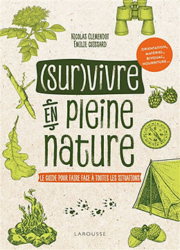 Broché (Sur)vivre en pleine nature : le guide pour faire face à toutes les situations : orientation, matériel, bivouac, nour... de Nicolas; Cuissard, Emilie Clémendot