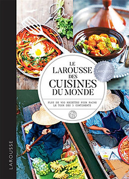 Broché Le Larousse des cuisines du monde : plus de 900 recettes pour faire le tour des 5 continents de 