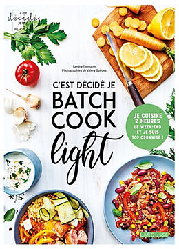 Broschiert C'est décidé je batch cook light : je cuisine 2 heures le week-end et je suis top organisé ! von Sandra Thomann