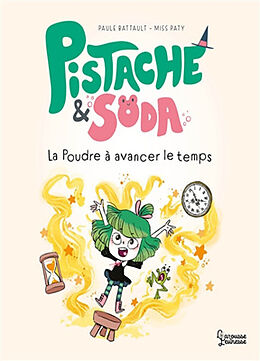 Broché Pistache & Soda. La poudre à avancer le temps de Paule; Miss Paty Battault