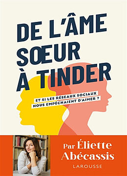 Broché De l'âme soeur à Tinder : et si les réseaux sociaux nous empêchaient d'aimer ? de Eliette Abécassis