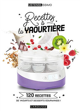 Broché Recettes à la yaourtière : 120 recettes de yaourts et desserts gourmands ! de Noémie Strouk