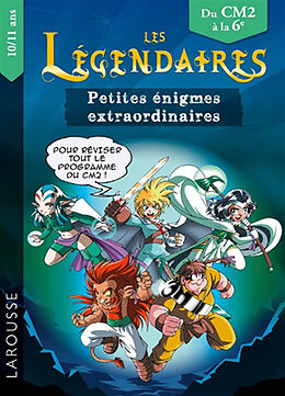 Broché Les Légendaires : petites énigmes extraordinaires : du CM2 à la 6e, 10-11 ans de 