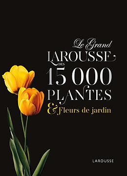 Broché Le grand Larousse des 15.000 plantes et fleurs de jardin de 